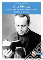 Don Rinaldi. Padre buono e umile servo di tutti. Profilo spirituale libro