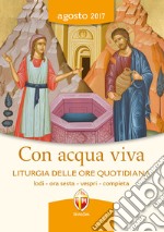 Con acqua viva. Liturgia delle ore quotidiana. Lodi, ora sesta, vespri, compieta libro