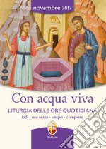 Con acqua viva. Liturgia delle ore quotidiana. Lodi, ora sesta, vespri, compieta libro