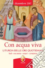 Con acqua viva. Liturgia delle ore quotidiana. Lodi, ora sesta, vespri, compieta libro