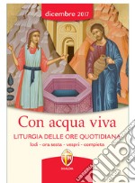 Con acqua viva. Liturgia delle ore quotidiana. Lodi, ora sesta, vespri, compieta libro