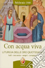 Con acqua viva. Liturgia delle ore quotidiana. Lodi, ora sesta, vespri, compieta libro