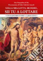 Nella mia lotta, Signore, sii tu a lottare. Itinerario biblico per la liberazione