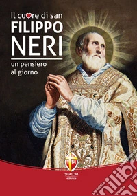 Il cuore di San Filippo Neri. Un pensiero al giorno libro