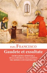 Gaudete et exsultate. Esortazione apostolica sulla chiamata alla santità nel mondo contemporaneo. Ediz. a caratteri grandi libro