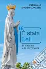 È stata Lei! La Madonna e le conversioni libro