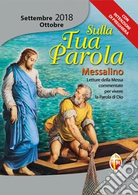Sulla tua parola. Messalino. Letture della messa commentate per vivere la parola di Dio. Settembre-ottobre 2018 libro