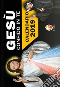 Gesù confido in te. Calendario a strappo 2019 libro