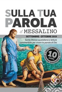 Sulla tua parola. Messalino. Santa messa quotidiana e letture commentate per vivere la parola di Dio. Settembre-ottobre 2019 libro