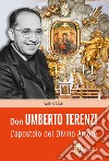 Don Umberto Terenzi. L'apostolo del Divino Amore libro di Lessi Valerio