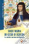 Suor Maria di Gesù di Àgreda. La mistica mariana del Moncayo libro