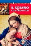 Il rosario con Montfort libro di Personeni Giovanni Maria