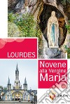 Lourdes. Novene alla Vergine Maria libro di Toni Gianni