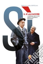 Il sì all'amore. I venerabili servi di Dio Sergio e Domenica Bernardini libro