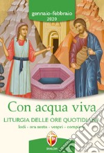 Con acqua viva. Liturgia delle ore quotidiana. Lodi, ora sesta, vespri, compieta. Gennaio-febbraio 2020 libro