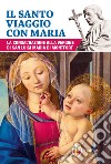 Il santo viaggio con Maria. La consacrazione alla Vergine di san Luigi Maria di Montfort libro