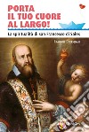 Porta il tuo cuore al largo! La spiritualità di san Francesco di Sales libro