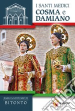 I santi medici Cosma e Damiano. Basilica-Santuario di Bitonto libro