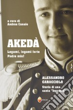 Akedà. Legami, legami forte Padre mio! Alessandro Caracciolo. Storia di una santa «legatura» libro