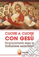 Cuore a cuore con Gesù. Ringraziamento dopo la comunione eucaristica libro