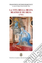 La vita della beata Beatrice De Silva (1785) libro