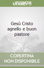 Gesù Cristo agnello e buon pastore libro