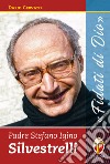 Padre Stefano Igino Silvestrelli. «Fidati di Dio» libro di Cervato Dario