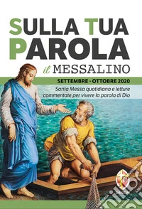 Sulla tua parola. Messalino. Letture della messa commentate per vivere la parola di Dio. Settembre-Ottobre 2020 libro
