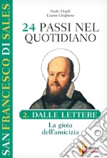 San Francesco di Sales. 24 passi nel quotidiano. Vol. 2: Dalle Lettere. La gioia dellamicizia libro