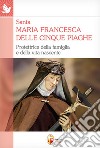 Santa Maria Francesca delle cinque piaghe. Protettrice della famiglia e della vita nascente libro di Lessi Valerio
