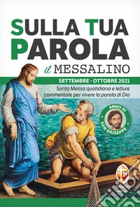 Sulla tua parola. Messalino. Santa Messa quotidiana e letture commentate per vivere la parola di Dio. Settembre-ottobre 2021 libro