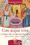 Con acqua viva. Liturgia delle ore quotidiana. Lodi, ora sesta, vespri, compieta. Novembre-Dicembre 2021 libro