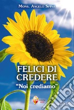 Felici di credere. «Noi crediamo» libro