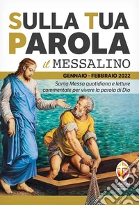 Sulla tua Parola. Messalino gennaio-febbraio 2022. Santa Messa quotidiana e letture commentate per vivere la parola di Dio libro