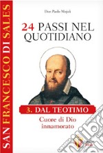 San Francesco di Sales. 24 passi nel quotidiano. Vol. 3: Dal Teotimo. Cuore di Dio innamorato libro