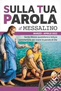 Sulla tua parola. Messalino. Letture della messa commentate per vivere la parola di Dio. Marzo aprile (2022) libro