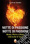 Notte di passione. Notte di passioni. Giuda, Pietro e Pilato nella notte di Gesù libro di Tarantino Bruno