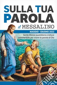 Sulla tua parola. Messalino. Letture della messa commentate per vivere la parola di Dio. Maggio-giugno 2022 libro