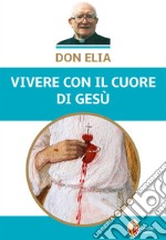 Don Elia. Vivere con il cuore di Gesù libro