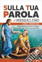 Sulla tua parola. Messalino. Letture della messa commentate per vivere la parola di Dio. Luglio-agosto 2022 libro