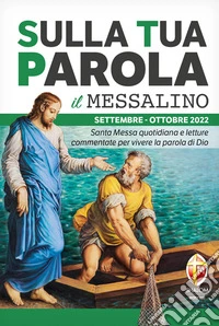 Sulla tua parola. Messalino. Santa Messa quotidiana e letture commentate per vivere la parola di Dio. Settembre-ottobre 2022 libro