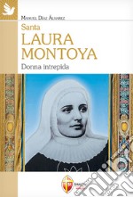 Santa Laura Montoya. Donna intrepida libro