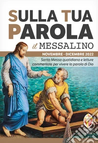 Sulla tua parola. Messalino. Letture della messa commentate per vivere la parola di Dio. Novembre-dicembre 2022 libro