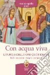 Con acqua viva. Liturgia delle ore quotidiana. Lodi, ora sesta, vespri, compieta. Marzo-aprile 2023 libro