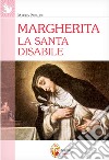Margherita. La santa disabile libro