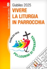 Vivere la liturgia in parrocchia libro