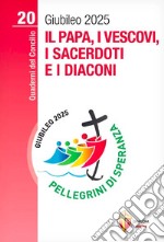 Il papa, i vescovi, i sacerdoti e i diaconi. Giubileo 2025 libro