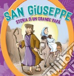 San Giuseppe. Storia di un grande papà. Ediz. a colori libro