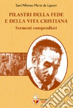 Pilastri della fede e della vita cristiana. Sermoni compendiati libro