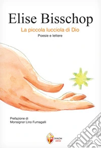 Elise Bisschop. La piccola lucciola di Dio libro